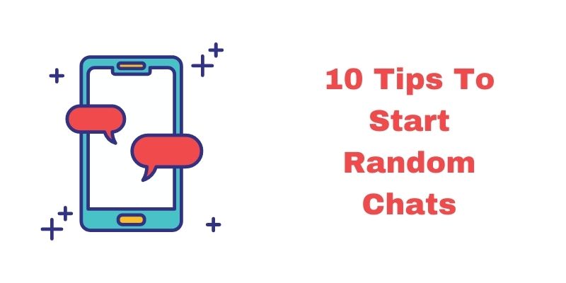 10 Tips To Start Random Chats